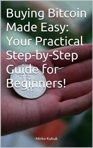 Buying Bitcoin Made Easy: Your Practical Step-by-Step Guide for Beginners!
