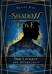 Shadow Love - Der Lockruf der Dunkelheit