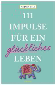 111 Impulse für ein glückliches Leben