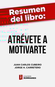 Resumen del libro "Atrévete a motivarte" de Juan Carlos Cubeiro