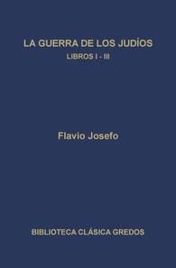 La guerra de los judíos. Libros I-III