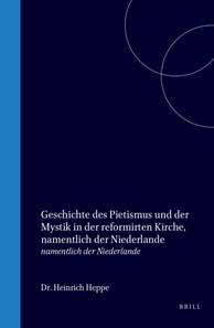 Geschichte des Pietismus und der Mystik in der reformirten Kirche, namentlich der Niederlande