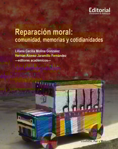 Reparacion moral: comunidad, memorias y cotidianidades