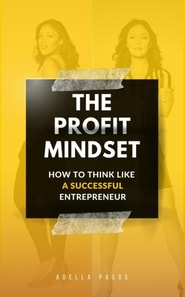 Profit Mindset: How to Think Like a Successful Entrepreneur