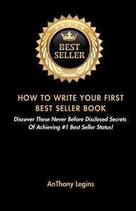 How To Write Your First Best Seller Book: Discover These Never Before Disclosed Secrets  Of Achieving #1 Best Seller Status!