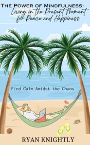 Power of Mindfulness: Living in the Present Moment for Peace and Happiness