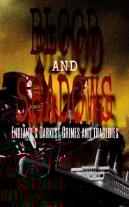 Blood and Shadows: England's Darkest Crimes and Tragedies