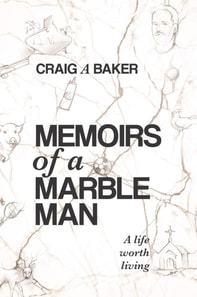 Memoirs of a Marble Man: A life worth living