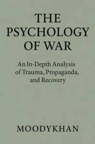 Psychology of War :An In-Depth Analysis of Trauma, Propaganda, and Recovery