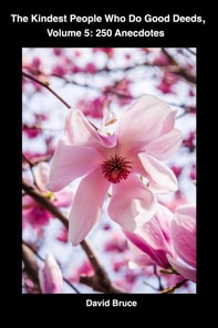 Kindest People Who Do Good Deeds, Volume 5: 250 Anecdotes