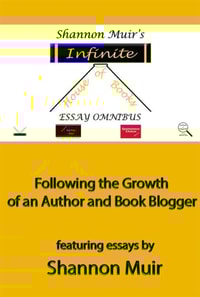 Shannon Muir's Infinite House of Books Essay Omnibus: Following the Growth of an Author and Book Blogger