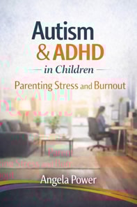 Autism & ADHD in Children: Parenting Stress and Burnout