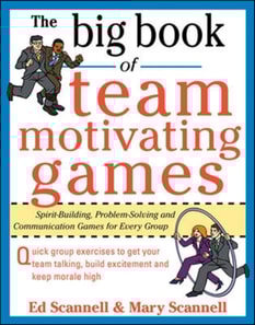 Big Book of Team-Motivating Games: Spirit-Building, Problem-Solving and Communication Games for Every Group