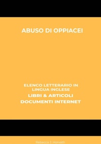 Abuso Di Oppiacei: Elenco Letterario in Lingua Inglese: Libri & Articoli, Documenti Internet