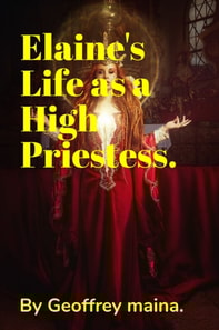 Elaine's Life as a High Priestess.