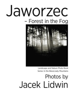 Jaworzec  - Forest  in the Fog. Landscape and Nature Photo Book