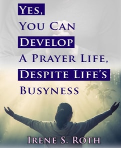 Yes, You Can Develop A Prayer Life, Despite Life's Busyness