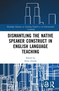 Dismantling the Native Speaker Construct in English Language Teaching