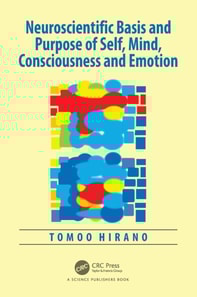 Neuroscientific Basis and Purpose of Self, Mind, Consciousness and Emotion