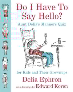 Do I Have to Say Hello? Aunt Delia's Manners Quiz for Kids and Their Grownups