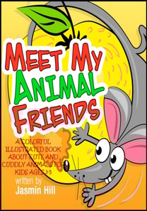 Meet My Animal Friends: A Colorful Illustrated Book About Cute And Cuddly Animals For Ages 3-5