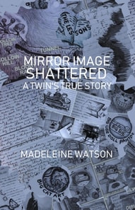 Mirror Image Shattered: A Twin's True Story