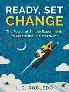 Ready, Set, Change: The Power of Simple Experiments to Create the Life You Want