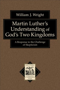 Martin Luther's Understanding of God's Two Kingdoms (Texts and Studies in Reformation and Post-Reformation Thought)