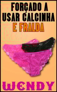 Forçado a Usar Calcinha e Fralda