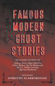 Famous Modern Ghost Stories - Selected with an Introduction