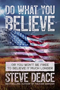Do What You Believe: Or You Won't Be Free to Believe It Much Longer