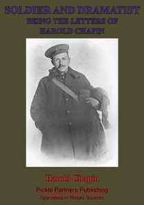 Soldier And Dramatist-Being The Letters Of Harold Chapin