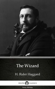 Wizard by H. Rider Haggard - Delphi Classics (Illustrated)