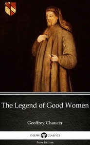 Legend of Good Women by Geoffrey Chaucer - Delphi Classics (Illustrated)
