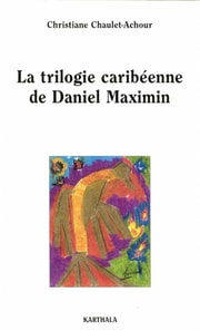 La trilogie caribéenne de Daniel Maximin