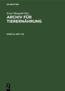 Archiv fur Tierernahrung. Band 13, Heft 5/6