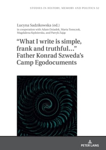 &quote;What I write is simple, frank and truthful...&quote; Father Konrad Szweda's Camp Egodocuments