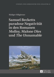 Samuel Becketts paradoxe Negativitaet in den Romanen «Molloy», «Malone Dies» und «The Unnamable»