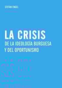 La crisis de la ideología burguesa y del oportunismo