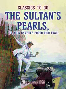 Sultan's Pearls, or, Nick Carter's Porto Rico Trail