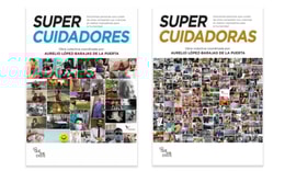 SUPERCUIDADORES, SUPERCUIDADORAS: Doscientas personas que cuidan de otras comparten sus vivencias en relatos inspiradores para la humanidad