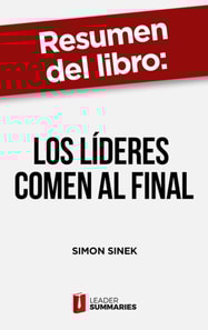 Resumen del libro "Los líderes comen al final" de Simon Sinek