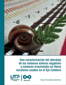 Una caracterizacion del abordaje de los numeros enteros negativos y numeros irracionales en libros escolares usados en el Eje Cafetero