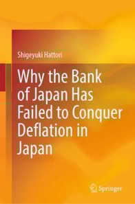 Why the Bank of Japan Has Failed to Conquer Deflation in Japan