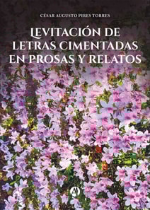 Levitación de letras cimentadas en prosas y relatos