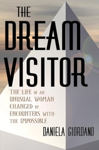 Dream Visitor: the Life of an Unusual Woman Changed by Encounters with The Impossible