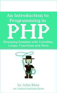 Introduction to Programming in PHP: Stomping Zombies with Variables, Loops, Functions and More