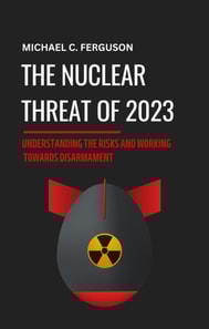 Nuclear Threat of 2023: Understanding the Risks and Working Towards Disarmament