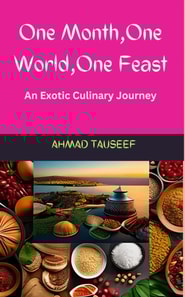 One Month, One World, One Feast: An Exotic Culinary Journey