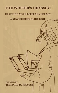 Writer's Odyssey: Crafting Your Literary Legacy, A New Writer's Guide Book